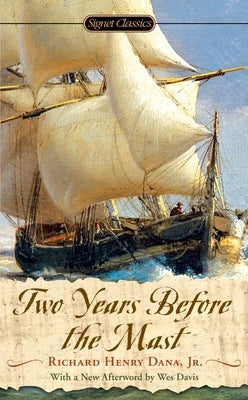 Two Years Before the Mast: A Personal Narrative by Dana, Richard Henry