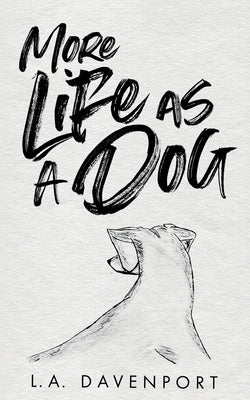 More Life as a Dog by Davenport, L. a.