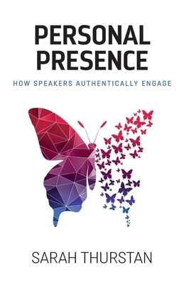 Personal Presence: How speakers authentically engage by Thurstan, Sarah