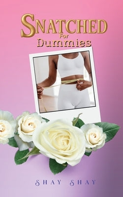 Snatched for Dummies by Shay, Shay