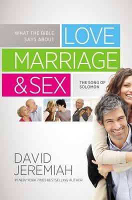 What the Bible Says about Love Marriage & Sex: The Song of Solomon by Jeremiah, David