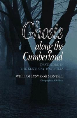 Ghosts Along the Cumberland: Deathlore in the Kentucky Foothills by Montell, William Lynwood