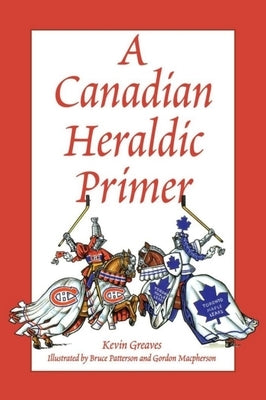 A Canadian Heraldic Primer by Greaves, Kevin