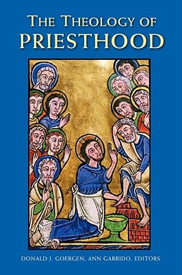 The Theology of Priesthood by Goergen, Donald J.