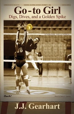 Go-to Girl: Digs, Dives, and a Golden Spike by Gearhart, Jenyth