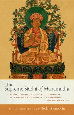 The Supreme Siddhi of Mahamudra: Teachings, Poems, and Songs of the Drukpa Kagyu Lineage by Price, Sean