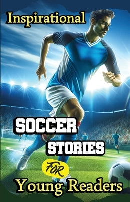 Inspirational Soccer Stories for Young Readers: 15 Inspiring True Tales about Legends Who Changed the World in Sport by Press, Evelyn