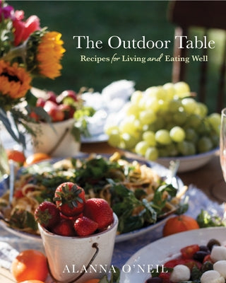 The Outdoor Table: Recipes for Living and Eating Well (Party Cooking, Outdoor Entertaining) by O'Neil, Alanna