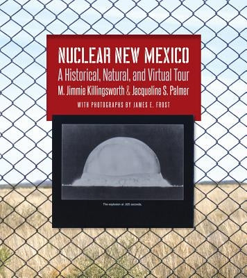 Nuclear New Mexico: A Historical, Natural, and Virtual Tour by Killingsworth, M. Jimmie