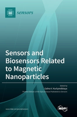Sensors and Biosensors Related to Magnetic Nanoparticles by Kurlyandskaya, Galina V.