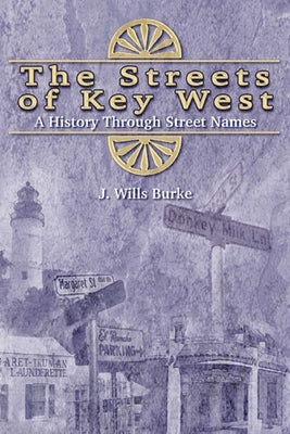 Streets of Key West: A History Through Street Names by Burke, J. Wills