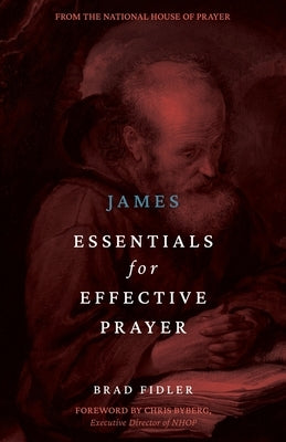 James: Essentials for Effective Prayer by Fidler, Brad