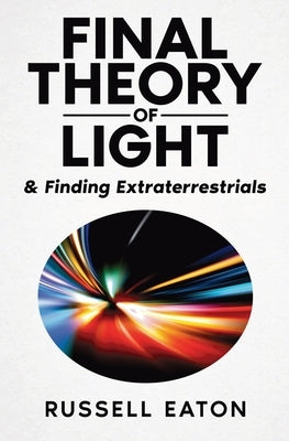 Final Theory of Light: & Finding Extraterrestrials by Eaton, Russell