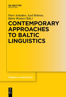 Contemporary Approaches to Baltic Linguistics by Arkadiev, Peter
