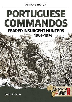 Portuguese Commandos: Feared Insurgent Hunters, 1961-1974 by Cann, John P.