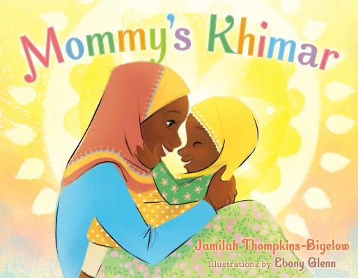 Mommy's Khimar by Thompkins-Bigelow, Jamilah