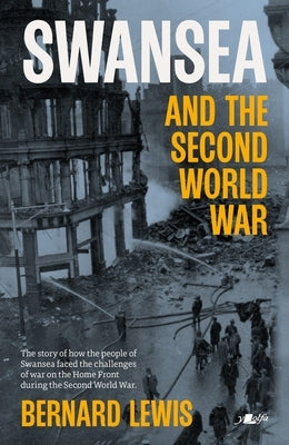 Swansea and the Second World War by Lewis, Bernard