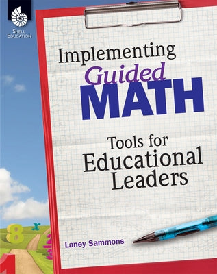 Implementing Guided Math: Tools for Educational Leaders: Tools for Educational Leaders by Sammons, Laney