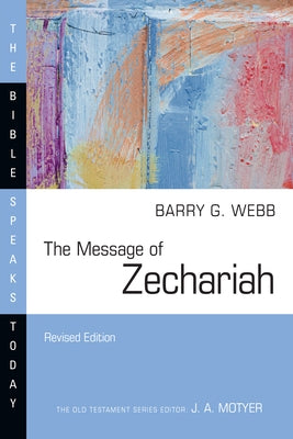 The Message of Zechariah by Webb, Barry G.