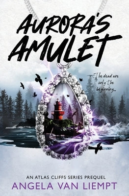 Aurora's Amulet: An Atlas Cliffs series prequel by Van Liempt, Angela