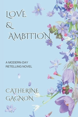 Love & Ambition: A Modern-Day Retelling by Gagnon, Catherine