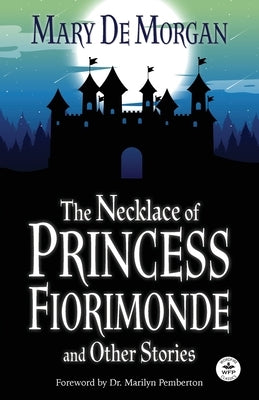 The Necklace of Princess Fiorimonde and Other Stories: Annotated Version by De Morgan, Mary