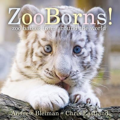 Zooborns!: Zoo Babies from Around the World by Bleiman, Andrew