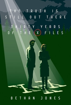 The Truth Is Still Out There: Thirty Years of the X-Files by Jones, Bethan