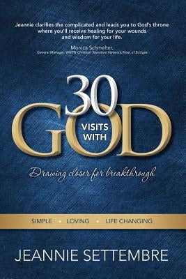 30 Vists with God: Drawing Closer for Breakthrough by Settembre, Jeannie