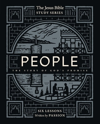 People Bible Study Guide: The Story of God's Promise by Passion Publishing