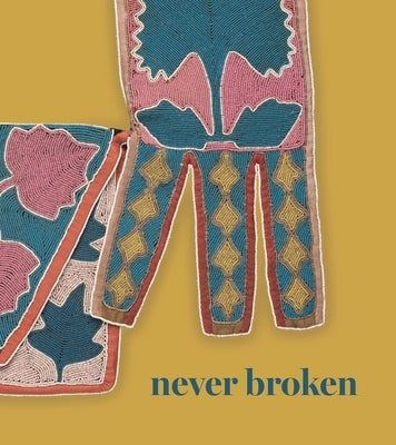 Never Broken: Visualizing Lenape Histories by Baker, Joe