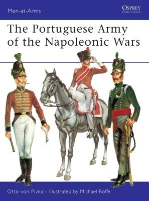 The Portuguese Army of the Napoleonic Wars by Pivka, Otto Von