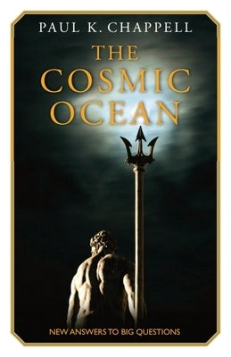 The Cosmic Ocean: New Answers to Big Questions by Chappell, Paul K.