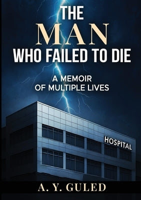The Man Who Failed to Die: A Memoir of Multiple Lives by Guled, Abdisalam Y.