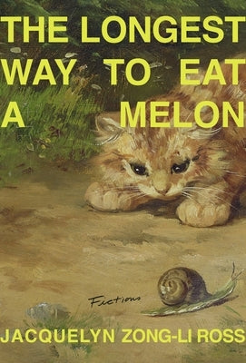 The Longest Way to Eat a Melon by Ross, Jacquelyn Zong-Li