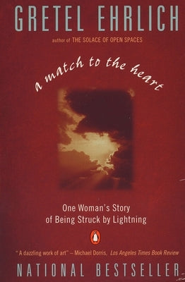 A Match to the Heart: One Woman's Story of Being Struck By Lightning by Ehrlich, Gretel