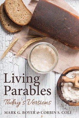 Living Parables: Today's Versions by Boyer, Mark G.