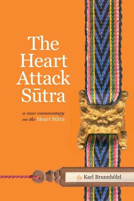 The Heart Attack Sutra: A New Commentary on the Heart Sutra by BrunnhÃ¶lzl, Karl