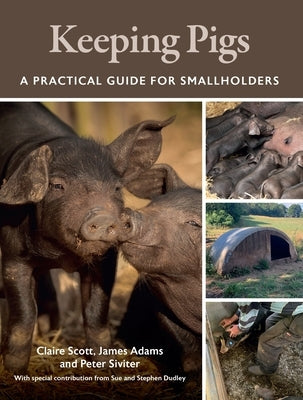 Keeping Pigs: A Practical Guide for Smallholders by Scott, Claire