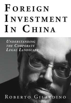 Foreign Investment in China: Understanding the Corporate Legal Landscape by Gilardino, Roberto