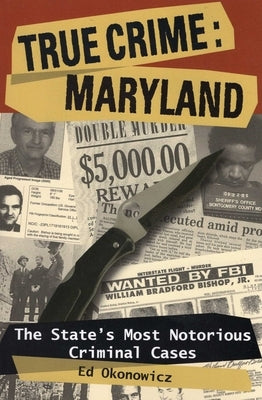 True Crime: Maryland by Okonowicz, Ed