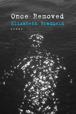 Once Removed: Poems by Bradfield, Elizabeth