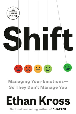 Shift: Managing Your Emotions--So They Don't Manage You by Kross, Ethan