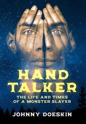 Hand Talker: The Life and Times of a Monster Slayer by Doeskin, Johnny