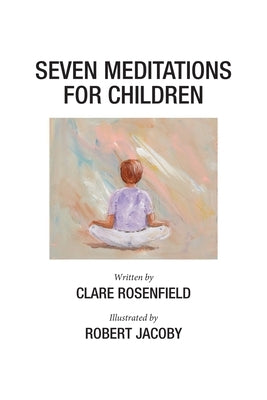 Seven Meditations for Children by Rosenfield, Clare S.