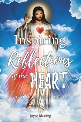 Inspiring Reflections of the Heart: God's Tablet by Blessing, Joyce