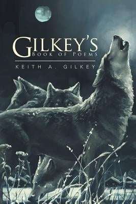 Gilkey's Book of Poems by Gilkey, Keith a.