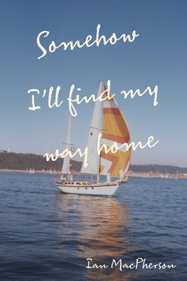 Somehow I'll Find My Way Home by MacPherson, Ian