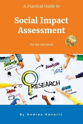 A Practical Guide to Social Impact Assessment: For the real world by Kanaris, Andrea