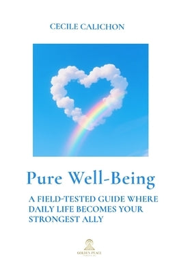 Pure Well-Being: A Field-Tested Guide Where Daily Life Becomes Your Strongest Ally by Calichon, Cecile